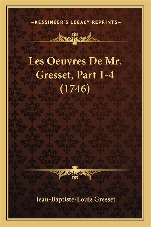 Les Oeuvres De Mr. Gresset, Part 1-4 (1746) (Paperback)