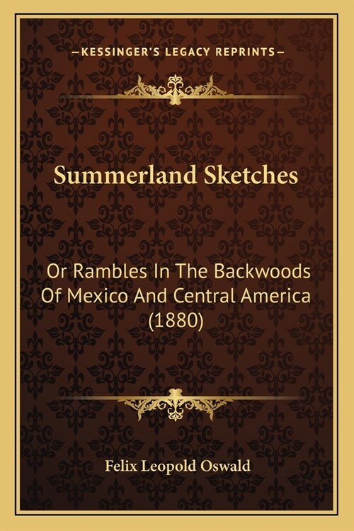 Summerland Sketches: Or Rambles In The Backwoods Of Mexico And Central America (1880) (Paperback)