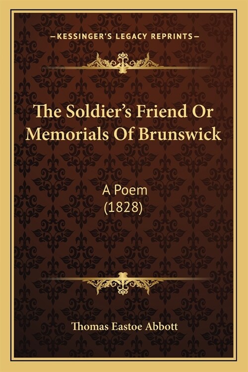 The Soldiers Friend Or Memorials Of Brunswick: A Poem (1828) (Paperback)