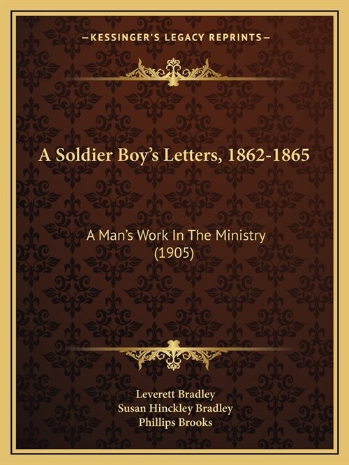 A Soldier Boys Letters, 1862-1865: A Mans Work In The Ministry (1905) (Paperback)