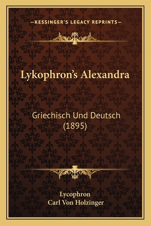 Lykophrons Alexandra: Griechisch Und Deutsch (1895) (Paperback)