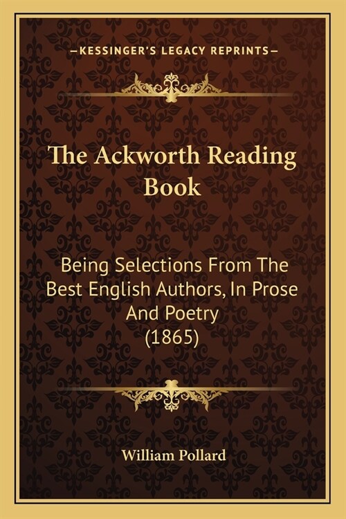 The Ackworth Reading Book: Being Selections From The Best English Authors, In Prose And Poetry (1865) (Paperback)