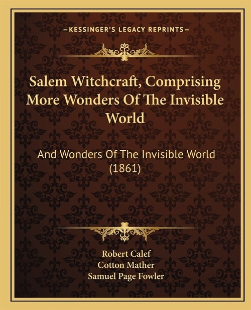 Salem Witchcraft, Comprising More Wonders Of The Invisible World: And Wonders Of The Invisible World (1861) (Paperback)