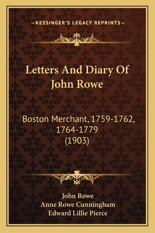 Letters And Diary Of John Rowe: Boston Merchant, 1759-1762, 1764-1779 (1903) (Paperback)