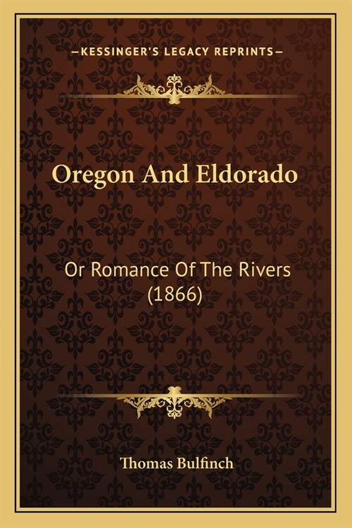 Oregon And Eldorado: Or Romance Of The Rivers (1866) (Paperback)