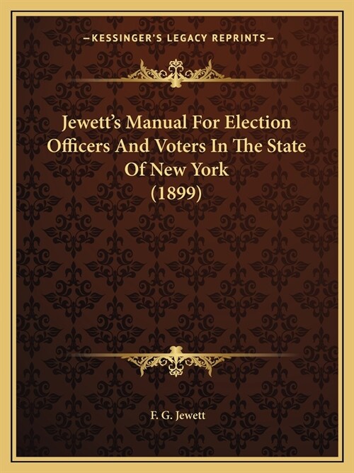 Jewetts Manual For Election Officers And Voters In The State Of New York (1899) (Paperback)