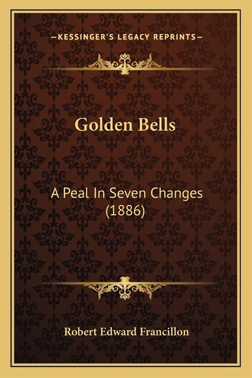 Golden Bells: A Peal In Seven Changes (1886) (Paperback)