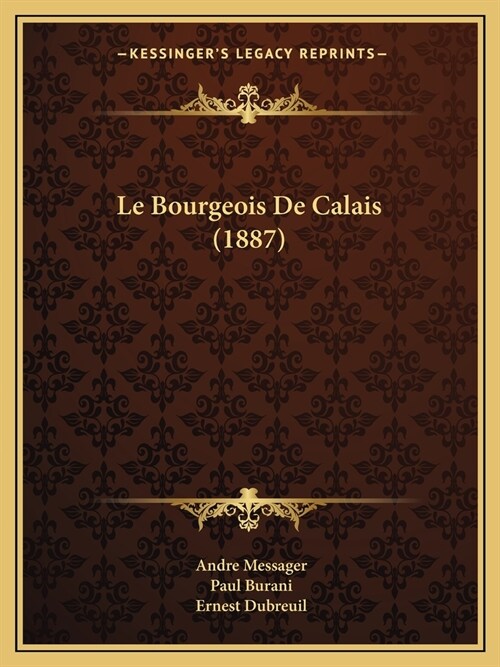 Le Bourgeois De Calais (1887) (Paperback)