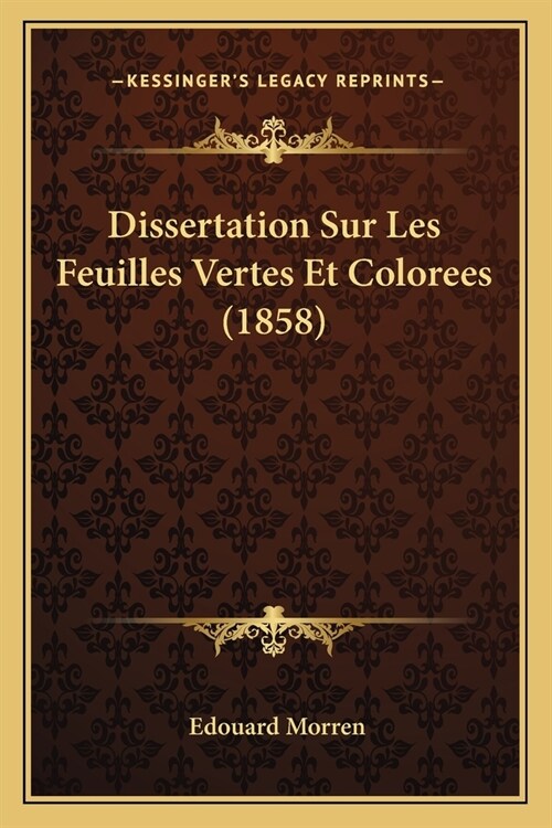 Dissertation Sur Les Feuilles Vertes Et Colorees (1858) (Paperback)