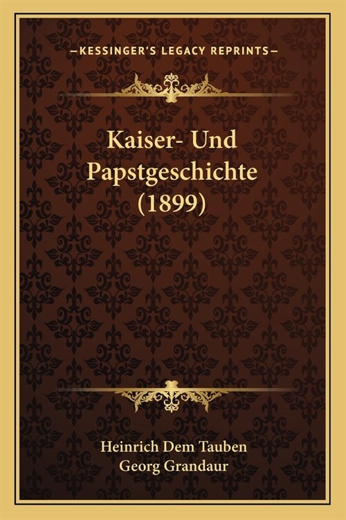 Kaiser- Und Papstgeschichte (1899) (Paperback)