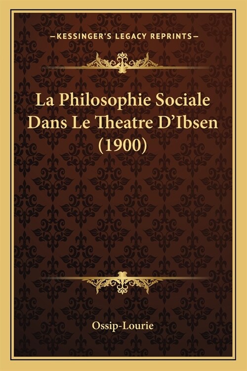 La Philosophie Sociale Dans Le Theatre DIbsen (1900) (Paperback)