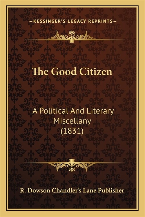 The Good Citizen: A Political And Literary Miscellany (1831) (Paperback)