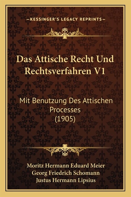 Das Attische Recht Und Rechtsverfahren V1: Mit Benutzung Des Attischen Processes (1905) (Paperback)