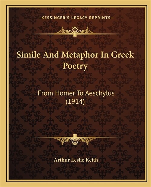 Simile And Metaphor In Greek Poetry: From Homer To Aeschylus (1914) (Paperback)