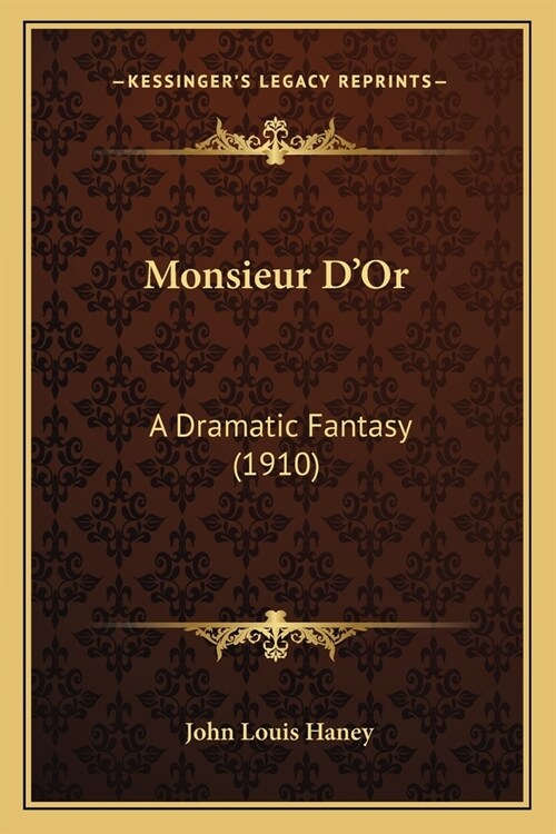 Monsieur DOr: A Dramatic Fantasy (1910) (Paperback)