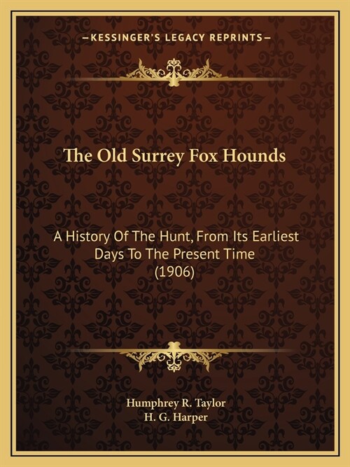 The Old Surrey Fox Hounds: A History Of The Hunt, From Its Earliest Days To The Present Time (1906) (Paperback)