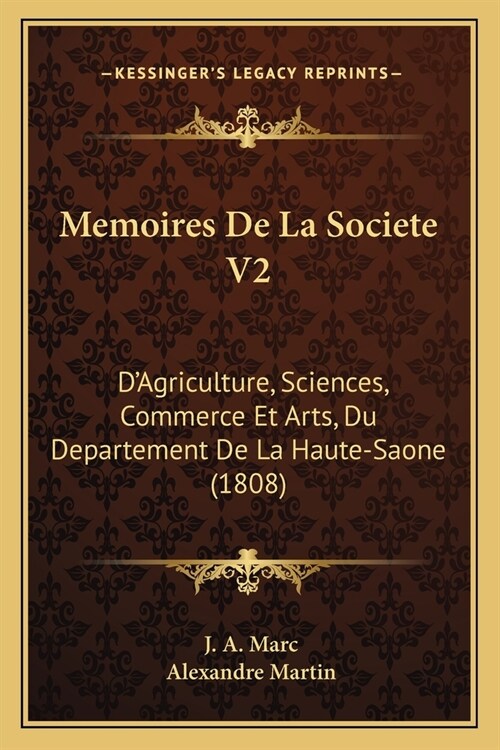 Memoires De La Societe V2: DAgriculture, Sciences, Commerce Et Arts, Du Departement De La Haute-Saone (1808) (Paperback)