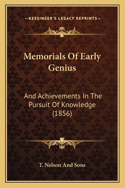 Memorials Of Early Genius: And Achievements In The Pursuit Of Knowledge (1856) (Paperback)