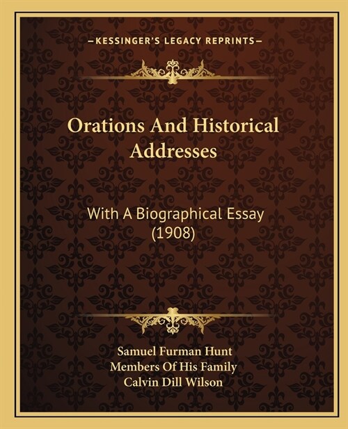 Orations And Historical Addresses: With A Biographical Essay (1908) (Paperback)