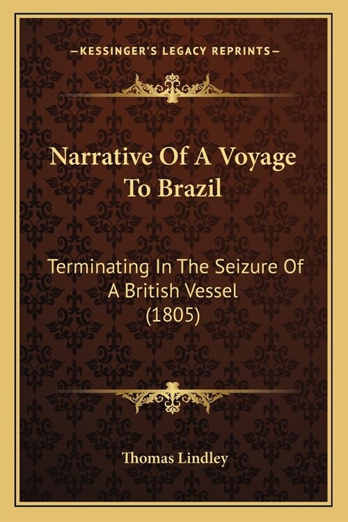 Narrative Of A Voyage To Brazil: Terminating In The Seizure Of A British Vessel (1805) (Paperback)