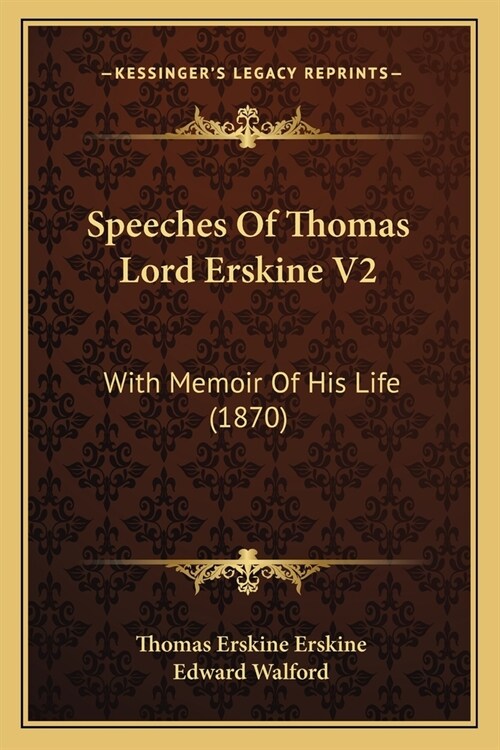 Speeches Of Thomas Lord Erskine V2: With Memoir Of His Life (1870) (Paperback)