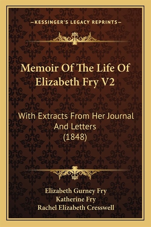 Memoir Of The Life Of Elizabeth Fry V2: With Extracts From Her Journal And Letters (1848) (Paperback)