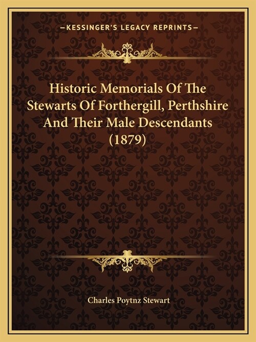 Historic Memorials Of The Stewarts Of Forthergill, Perthshire And Their Male Descendants (1879) (Paperback)