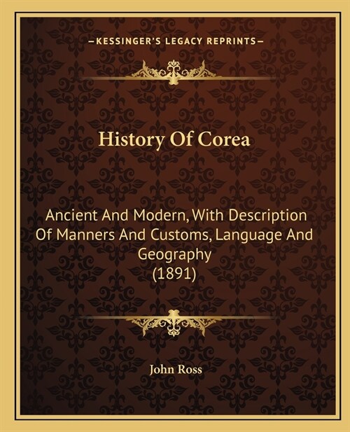 History Of Corea: Ancient And Modern, With Description Of Manners And Customs, Language And Geography (1891) (Paperback)