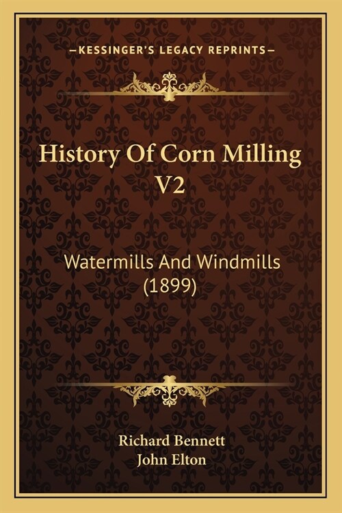 History Of Corn Milling V2: Watermills And Windmills (1899) (Paperback)