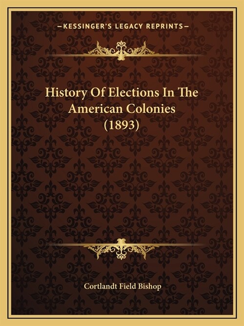 History Of Elections In The American Colonies (1893) (Paperback)