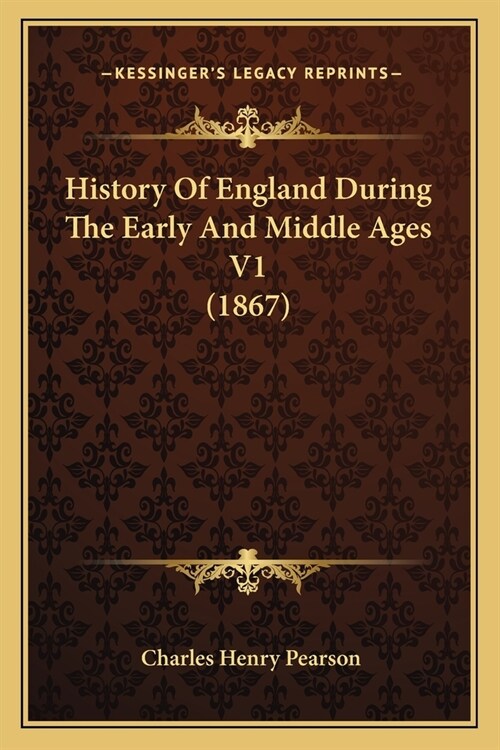 History Of England During The Early And Middle Ages V1 (1867) (Paperback)