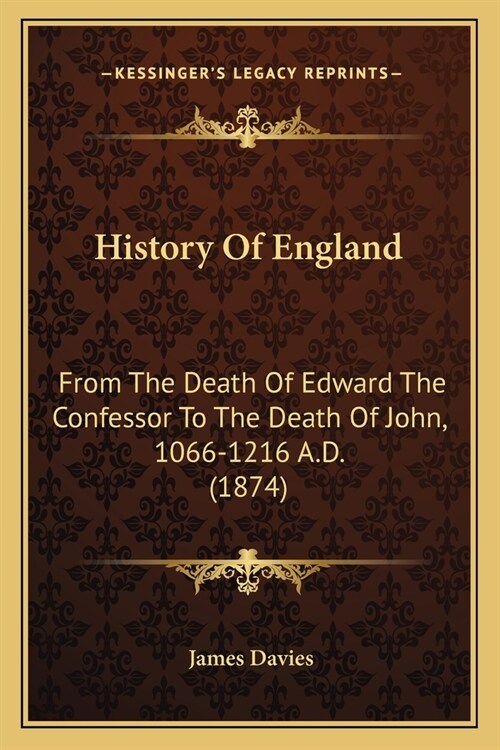 History Of England: From The Death Of Edward The Confessor To The Death Of John, 1066-1216 A.D. (1874) (Paperback)