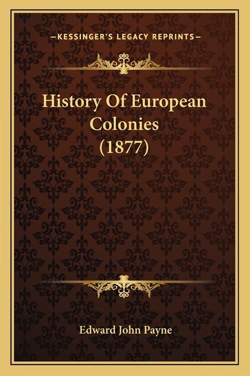 History Of European Colonies (1877) (Paperback)