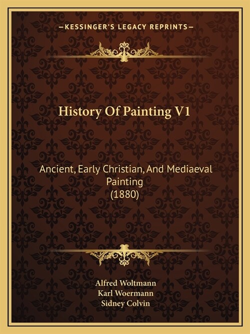 History Of Painting V1: Ancient, Early Christian, And Mediaeval Painting (1880) (Paperback)