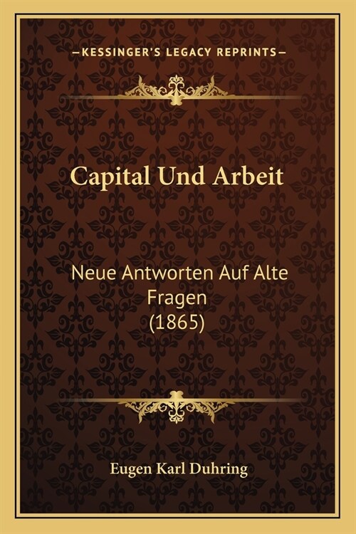 Capital Und Arbeit: Neue Antworten Auf Alte Fragen (1865) (Paperback)