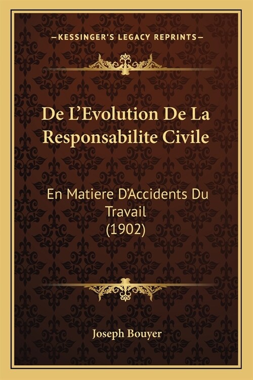 De LEvolution De La Responsabilite Civile: En Matiere DAccidents Du Travail (1902) (Paperback)