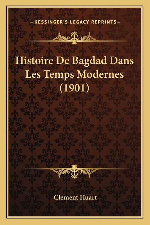 Histoire De Bagdad Dans Les Temps Modernes (1901) (Paperback)