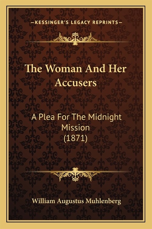 The Woman And Her Accusers: A Plea For The Midnight Mission (1871) (Paperback)