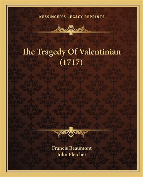 The Tragedy Of Valentinian (1717) (Paperback)