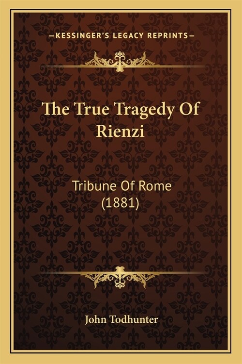 The True Tragedy Of Rienzi: Tribune Of Rome (1881) (Paperback)