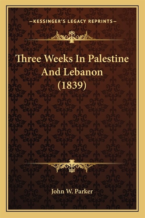 Three Weeks In Palestine And Lebanon (1839) (Paperback)