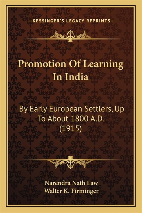 Promotion Of Learning In India: By Early European Settlers, Up To About 1800 A.D. (1915) (Paperback)