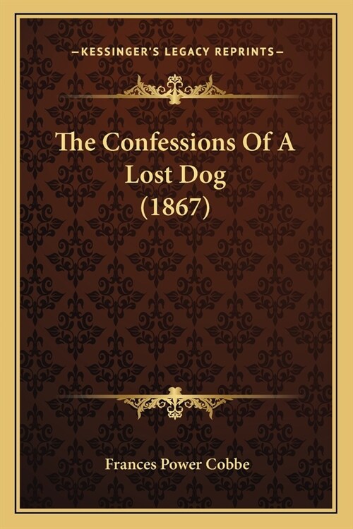 The Confessions Of A Lost Dog (1867) (Paperback)