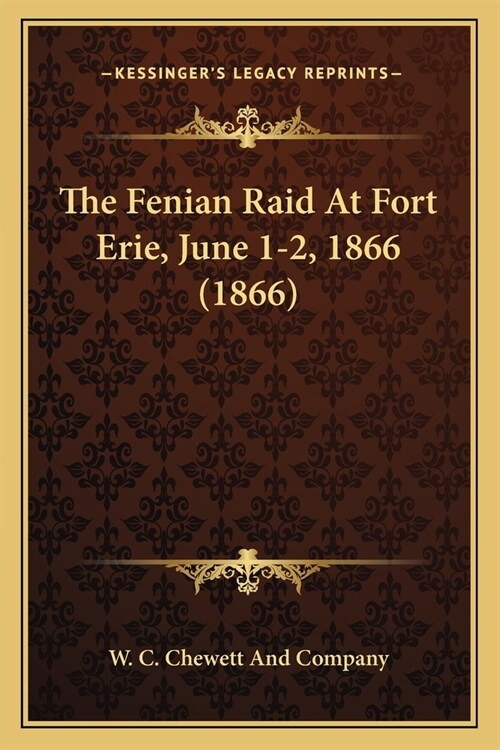 The Fenian Raid At Fort Erie, June 1-2, 1866 (1866) (Paperback)