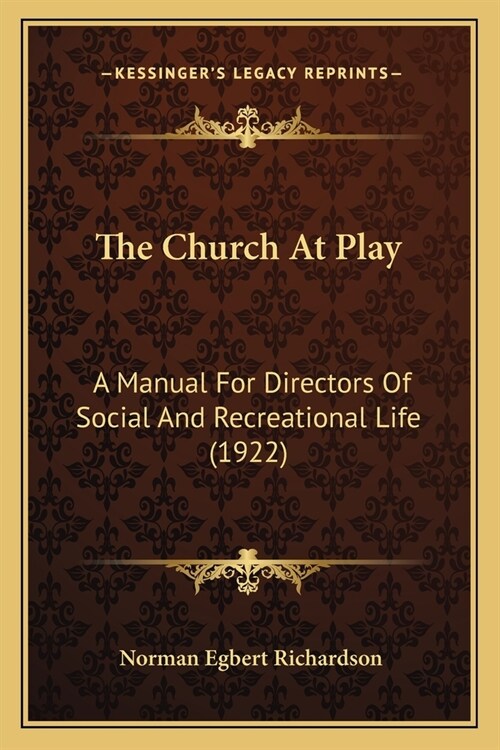 The Church At Play: A Manual For Directors Of Social And Recreational Life (1922) (Paperback)