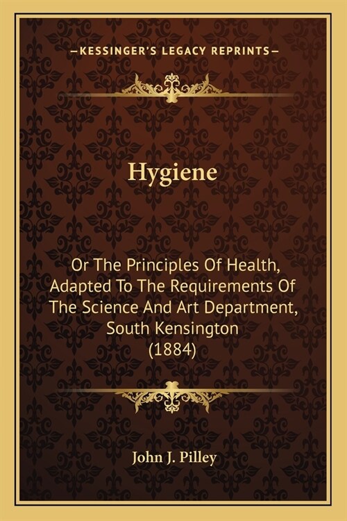 Hygiene: Or The Principles Of Health, Adapted To The Requirements Of The Science And Art Department, South Kensington (1884) (Paperback)