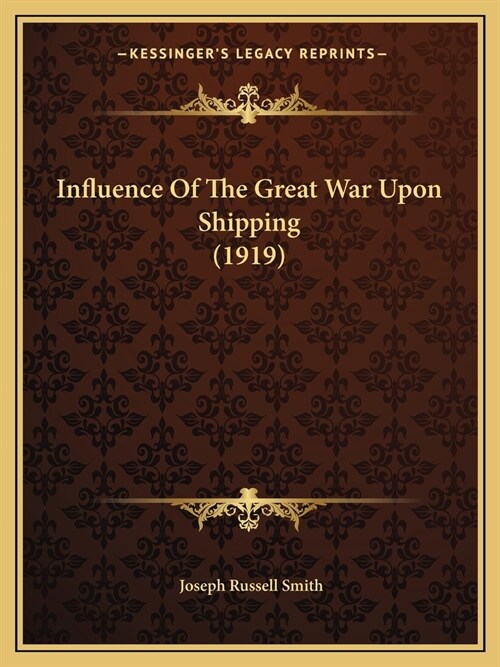 Influence Of The Great War Upon Shipping (1919) (Paperback)