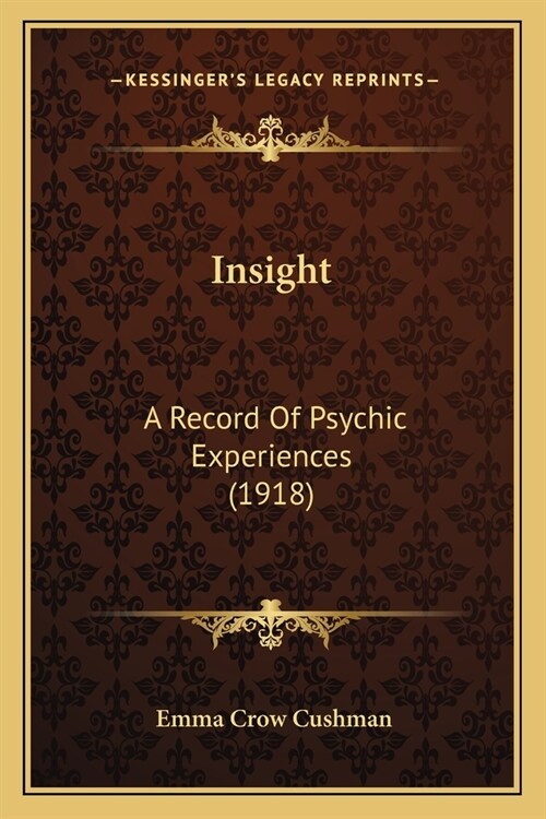 Insight: A Record Of Psychic Experiences (1918) (Paperback)