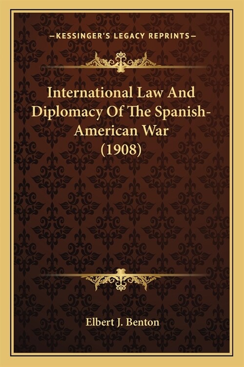 International Law And Diplomacy Of The Spanish-American War (1908) (Paperback)