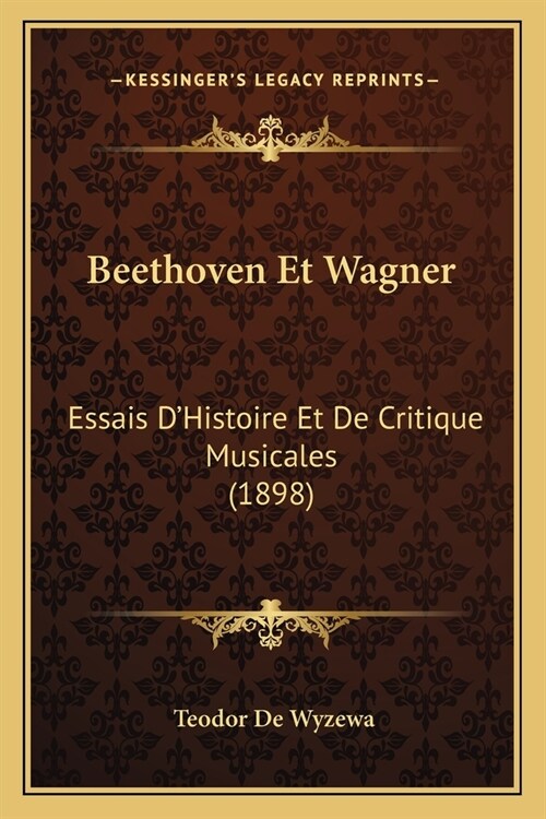 Beethoven Et Wagner: Essais DHistoire Et De Critique Musicales (1898) (Paperback)